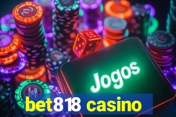 bet818 casino